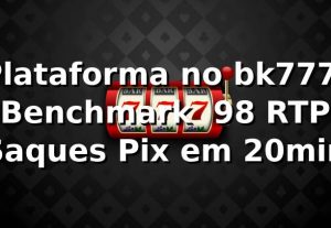 Plataforma no bk777: Benchmark 📊, 98% RTP, Saques Pix em 20min